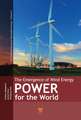 Wind Power for the World: The Rise of Modern Wind Energy