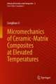 Micromechanics of Ceramic-Matrix Composites at Elevated Temperatures