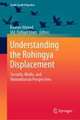 Understanding the Rohingya Displacement: Security, Media, and Humanitarian Perspectives