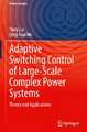 Adaptive Switching Control of Large-Scale Complex Power Systems: Theory and Applications