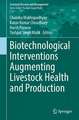 Biotechnological Interventions Augmenting Livestock Health and Production