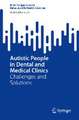 Autistic People in Dental and Medical Clinics: Challenges and Solutions