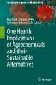 One Health Implications of Agrochemicals and their Sustainable Alternatives