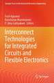 Interconnect Technologies for Integrated Circuits and Flexible Electronics