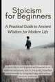 Stoicism for Beginners
