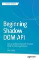 Beginning Shadow DOM API: Get Up and Running with Shadow DOM for Web Applications 