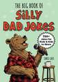 The Big Book of Silly Dad Jokes: 750+ Jokes for Dads and Kids to Share!