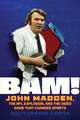 BAM!: John Madden, the NFL Explosion, and the Video Game That Changed Sports