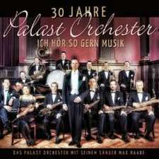 Raabe, M: 30 Jahre Palast Orchester-Ich Hör So Gern Musik