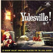 Yulesville! - 33 Rockin' Rollin' Christmas Blasters For The Cool Season