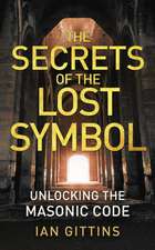 The Secrets of the Lost Symbol: Unlocking the Masonic Code