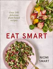 Eat Smart - Over 140 Delicious Plant-Based Recipes