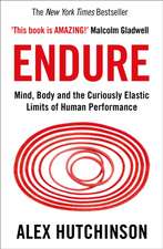 Endure: Mind, Body and the Curiously Elastic Limits of Human Performance