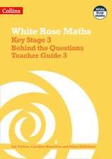 White Rose Maths - Key Stage 3 Behind the Questions Teacher Guide 3