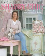 Rachel Ashwell's Shabby Chic Treasure Hunting and Decorating Guide