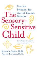 The Sensory-Sensitive Child: Practical Solutions for Out-of-Bounds Behavior