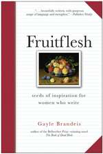 Fruitflesh: Seeds of Inspiration for Women Who Write