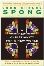 A New Christianity for a New World: Why Traditional Faith is Dying & How a New Faith is Being Born