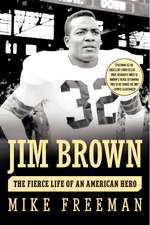 Jim Brown: The Fierce Life of an American Hero