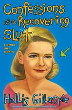 Confessions of a Recovering Slut: And Other Love Stories