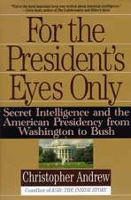 For the President's Eyes Only: Secret Intelligence and the American Presidency from Washington to Bush