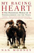 My Racing Heart: The Passionate World of Thoroughbreds and the Track