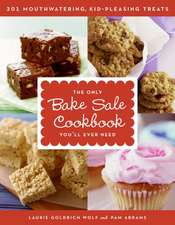 The Only Bake Sale Cookbook You'll Ever Need: 201 Mouthwatering, Kid-Pleasing Treats