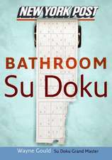 New York Post Bathroom Sudoku: The Official Utterly Addictive Number-Placing Puzzle