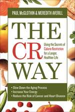 The CR Way: Using the Secrets of Calorie Restriction for a Longer, Healthier Life