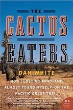 The Cactus Eaters: How I Lost My Mind—and Almost Found Myself—on the Pacific Crest Trail