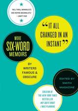 It All Changed in an Instant: More Six-Word Memoirs by Writers Famous & Obscure