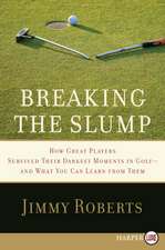 Breaking the Slump: How Great Players Survived Their Darkest Moments in Golf--and What You Can Learn from Them