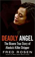 Deadly Angel: The Bizarre True Story of Alaska's Killer Stripper