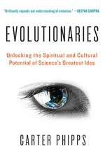 Evolutionaries: Unlocking the Spiritual and Cultural Potential of Science's Greatest Idea