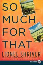 So Much for That: A Novel