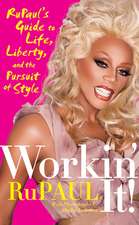 Workin' It!: RuPaul's Guide to Life, Liberty, and the Pursuit of Style