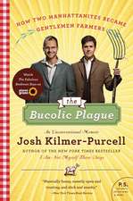 The Bucolic Plague: How Two Manhattanites Became Gentlemen Farmers: An Unconventional Memoir