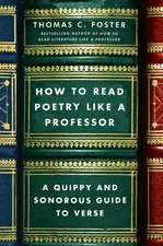 How to Read Poetry Like a Professor: A Quippy and Sonorous Guide to Verse