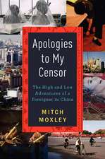 Apologies to My Censor: The High and Low Adventures of a Foreigner in China