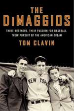 The DiMaggios: Three Brothers, Their Passion for Baseball, Their Pursuit of the American Dream