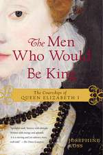 The Men Who Would Be King: The Courtships of Queen Elizabeth I