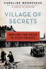 Village of Secrets: Defying the Nazis in Vichy France