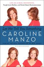 Let Me Tell You Something: Life as a Real Housewife, Tough-Love Mother, and Street-Smart Businesswoman