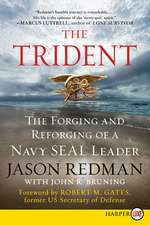 The Trident: The Forging and Reforging of a Navy SEAL Leader