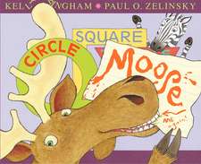 Bingham, K: Circle, Square, Moose