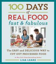 100 Days of Real Food: Fast & Fabulous: The Easy and Delicious Way to Cut Out Processed Food