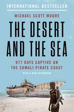 The Desert and the Sea: 977 Days Captive on the Somali Pirate Coast