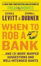 When to Rob a Bank: ...and 131 More Warped Suggestions and Well-Intended Rants