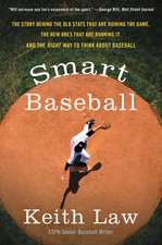 Smart Baseball: The Story Behind the Old Stats That Are Ruining the Game, the New Ones That Are Running It, and the Right Way to Think About Baseball