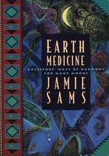 Earth Medicine: Ancestor's Ways of Harmony for Many Moons